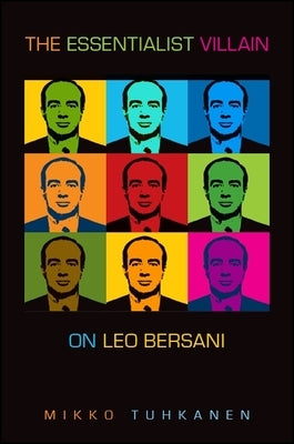 The Essentialist Villain: On Leo Bersani by Tuhkanen, Mikko