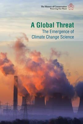 A Global Threat: The Emergence of Climate Change Science by Hurt, Avery Elizabeth