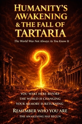 Humanity's Awakening & The Fall of Tartaria: A Codex of Memory, Resonance, and the Fall of a Forgotten World by Astra