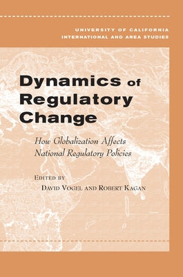 Dynamics of Regulatory Change: How Globalization Affects National Regulatory Policies by Vogel, David