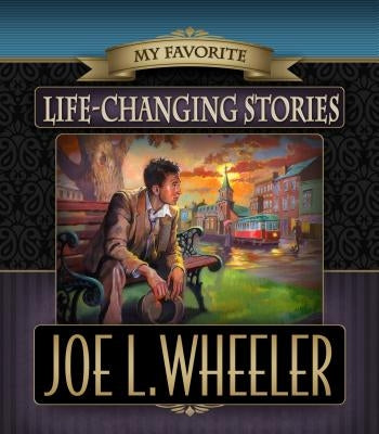 My Favorite Life-Changing Stories by Wheeler, Joe L.