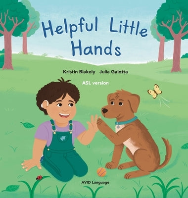 Helpful Little Hands: ASL version - Nate discovers how much he can do with his hands, from painting and peeling to scooping and signing by Blakely, Kristin