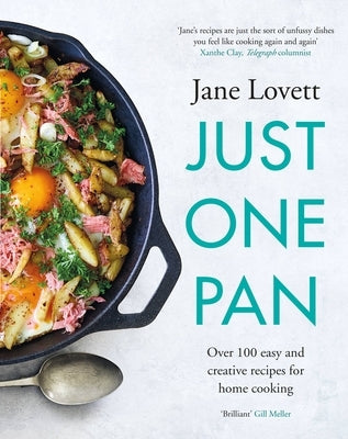 Just One Pan: Over 100 Easy and Creative Recipes for Home Cooking by Lovett, Jane