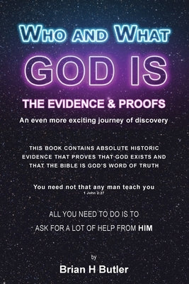 Who and What God Is: The Evidence and Proofs by Butler, Brian H.