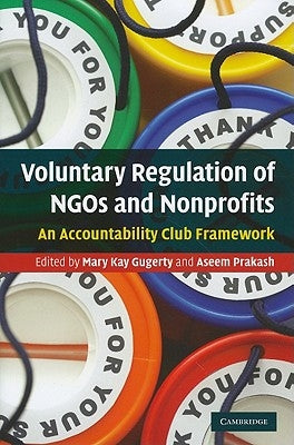 Voluntary Regulation of Ngos and Nonprofits: An Accountability Club Framework by Gugerty, Mary Kay