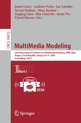 Multimedia Modeling: 32nd International Conference on Multimedia Modeling, MMM 2026, Prague, Czech Republic, January 29-31, 2026, Proceedings, Part I by Lokoč, Jakub