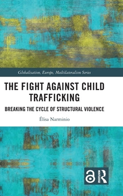 The Fight Against Child Trafficking: Breaking the Cycle of Structural Violence by Narminio, Élisa