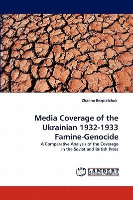 Media Coverage of the Ukrainian 1932-1933 Famine-Genocide by Bezpiatchuk, Zhanna