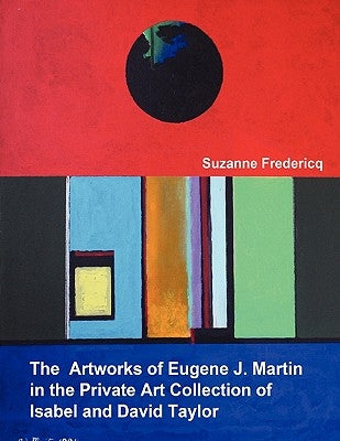 The Artworks of Eugene J. Martin in the Private Art Collection of Isabel and David Taylor by Fredericq, Suzanne
