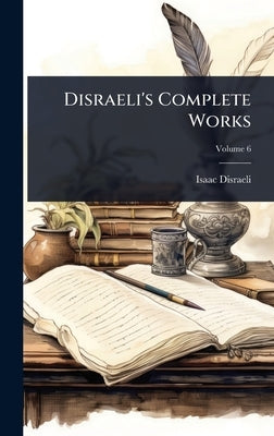 Disraeli's Complete Works by Disraeli, Isaac