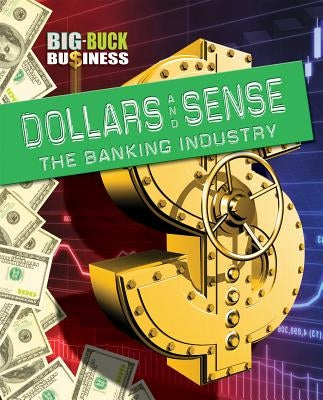 Dollars and Sense: The Banking Industry by Levete, Sarah