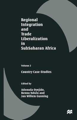 Regional Integration and Trade Liberalization in Subsaharan Africa: Volume 2: Country Case-Studies by Oyejide, Ademola