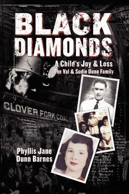 Black Diamonds: A Child's Joy & Loss: The Val and Sudie Dunn Family by Barnes, Phyllis Jane Dunn