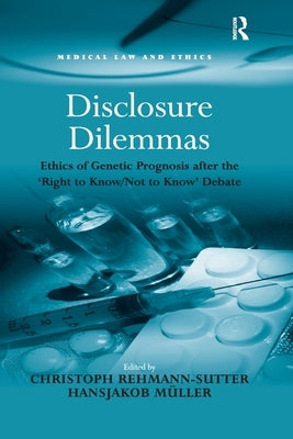 Disclosure Dilemmas: Ethics of Genetic Prognosis After the 'Right to Know/Not to Know' Debate by M?ller, Hansjakob