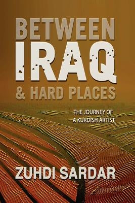 Between Iraq & Hard Places by Sardar, Zuhdi