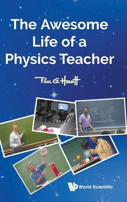 The Awesome Life of a Physics Teacher by Hewitt Paul G