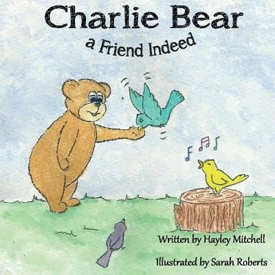 Charlie Bear a Friend Indeed by Roberts, Sarah