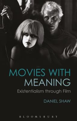 Movies with Meaning: Existentialism Through Film by Shaw, Daniel