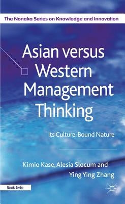 Asian Versus Western Management Thinking: Its Culture-Bound Nature by Kase, Kimio