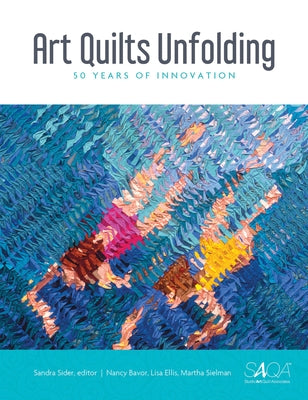 Art Quilts Unfolding: 50 Years of Innovation by Sielman, Martha
