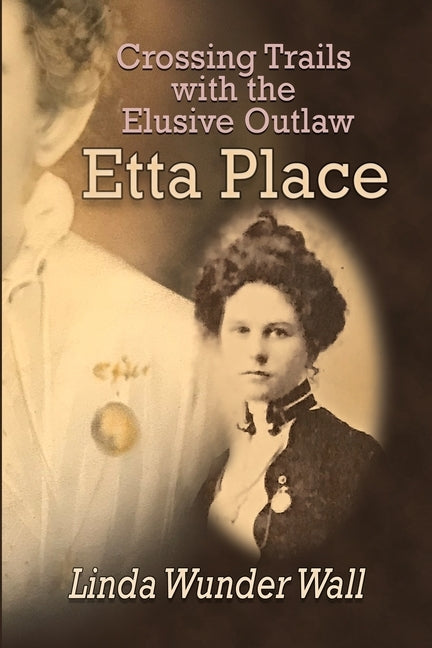 Crossing Trails with the Elusive Outlaw Etta Place by Schoeningh, Debby
