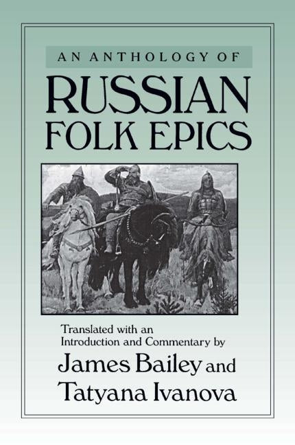 An Anthology of Russian Folk Epics by Bailey, James