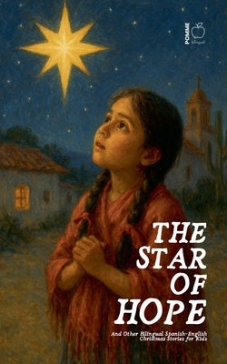 The Star of Hope And Other Bilingual Spanish-English Christmas Stories for Kids by Bilingual, Pomme