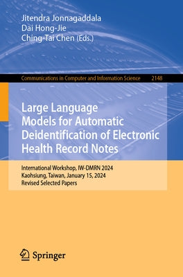 Large Language Models for Automatic Deidentification of Electronic Health Record Notes: International Workshop, Iw-Dmrn 2024, Kaohsiung, Taiwan, Janua by Jonnagaddala, Jitendra