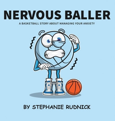 Nervous Baller: A Basketball Story About Overcoming Your Fears by Rudnick, Stephanie