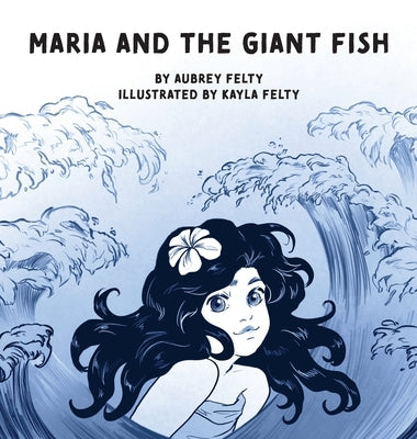 Maria and the Giant Fish by Felty, Aubrey