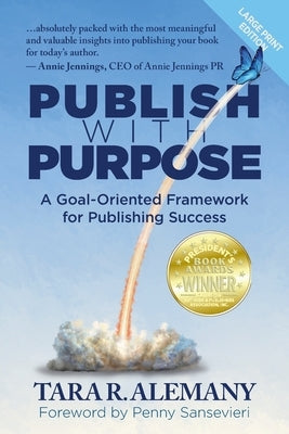 Publish with Purpose: A Goal-Oriented Framework for Publishing Success by Alemany, Tara R.