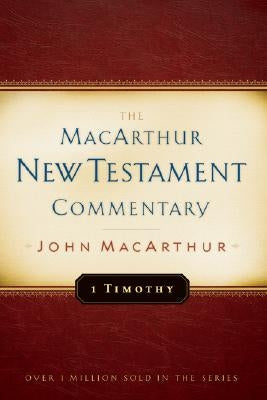 1 Timothy MacArthur New Testament Commentary: Volume 24 by MacArthur, John