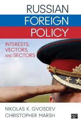 Russian Foreign Policy: Interests, Vectors, and Sectors by Gvosdev, Nikolas K.