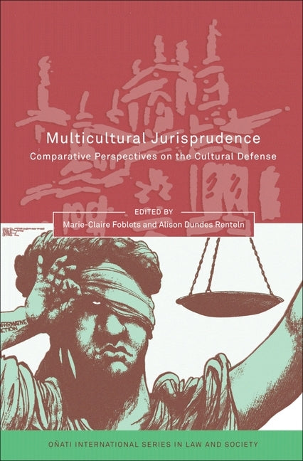 Multicultural Jurisprudence: Comparative Perspectives on the Cultural Defence by Foblets, Marie-Claire