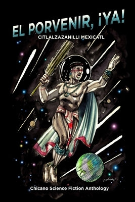 El Porvenir, ¡Ya!: Citlalzazanilli Mexicatl by Duncan, Scott Russell