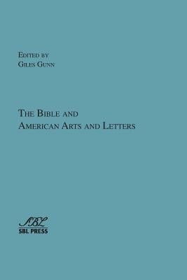 The Bible and American Arts and Letters by Gunn, Giles