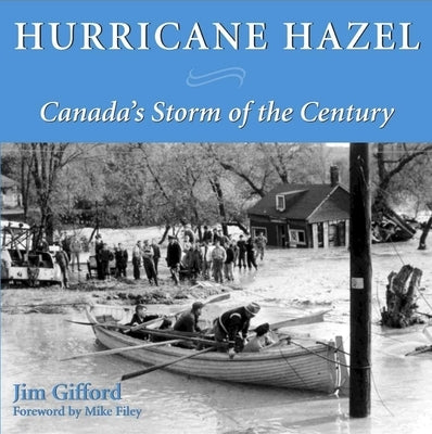 Hurricane Hazel: Canada's Storm of the Century by Gifford, James