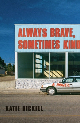 Always Brave, Sometimes Kind by Bickell, Katie