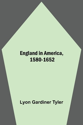 England In America, 1580-1652 by Gardiner Tyler, Lyon