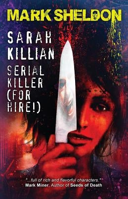 Sarah Killian: Serial Killer (For Hire!) by Sheldon, Mark