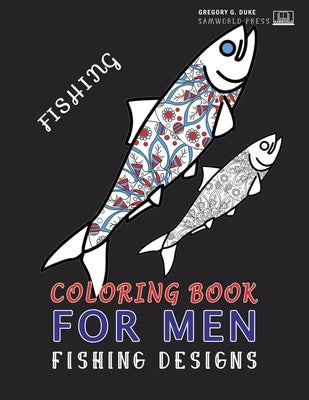 Coloring Book For Men: Adult Coloring Fishing Design Book For Men by Duke, Gregory G.