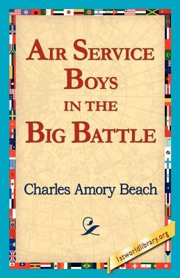 Air Service Boys in the Big Battle by Beach, Charles Amory