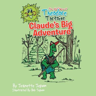 The Adventures of Theodore Tortoise - Claude's Big Adventure: Claude's Big Adventure by Jepson, Jeanette