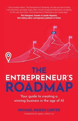The Entrepreneur's Roadmap: Your guide to creating a winning business in the age of AI by Carter, Michael M.