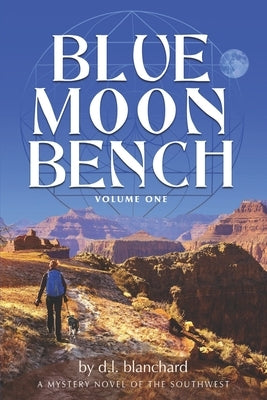 Blue Moon Bench: Volume One by Blanchard, D. L.
