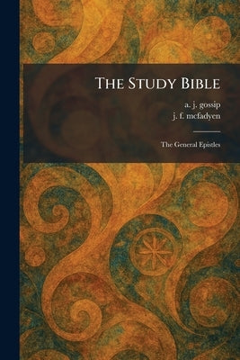 The Study Bible: The General Epistles by Gossip, A. J.