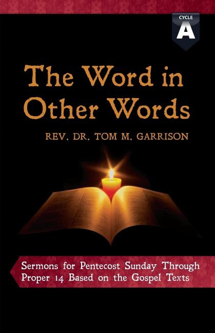 The Word in Other Words: Cycle a Sermons for Pentecost Sunday Through Proper 14 Based on the Gospel Texts by Garrison, Tom