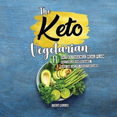 The Keto Vegetarian: 14-Day Ketogenic Meal Plan Suitable for Vegans, Ovo- & Lacto-Vegetarians, 2nd Edition by Miller, Lydia