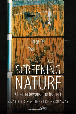 Screening Nature: Cinema Beyond the Human by Pick, Anat