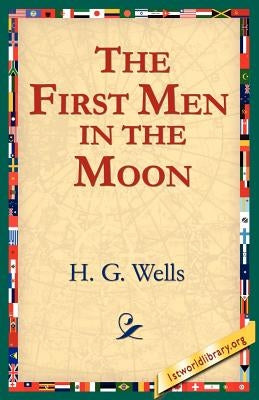 The First Men in the Moon by Wells, H. G.